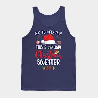 Due to Inflation This is My Ugly Christmas Sweater Xmas Tank Top